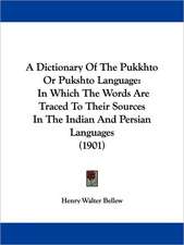 A Dictionary Of The Pukkhto Or Pukshto Language