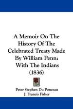 A Memoir On The History Of The Celebrated Treaty Made By William Penn