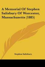 A Memorial Of Stephen Salisbury Of Worcester, Massachusetts (1885)