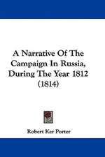 A Narrative Of The Campaign In Russia, During The Year 1812 (1814)