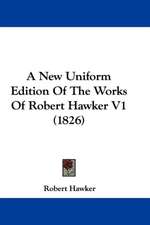 A New Uniform Edition Of The Works Of Robert Hawker V1 (1826)