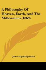 A Philosophy Of Heaven, Earth, And The Millennium (1869)