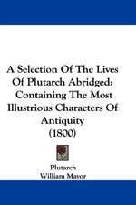 A Selection Of The Lives Of Plutarch Abridged