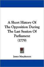 A Short History Of The Opposition During The Last Session Of Parliament (1779)