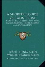 A Shorter Course Of Latin Prose