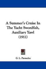 A Summer's Cruise In The Yacht Swordfish, Auxiliary Yawl (1911)