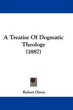 A Treatise of Dogmatic Theology (1887)