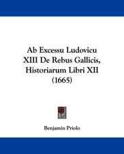 Ab Excessu Ludovicu XIII De Rebus Gallicis, Historiarum Libri XII (1665)