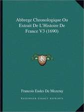 Abbrege Chronologique Ou Extrait De L'Histoire De France V3 (1690)