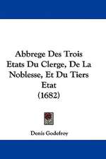 Abbrege Des Trois Etats Du Clerge, de La Noblesse, Et Du Tiers Etat (1682)