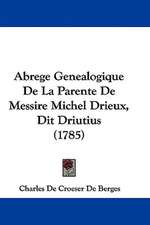 Abrege Genealogique De La Parente De Messire Michel Drieux, Dit Driutius (1785)