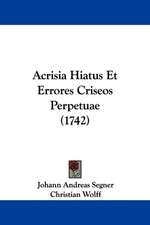 Acrisia Hiatus Et Errores Criseos Perpetuae (1742)