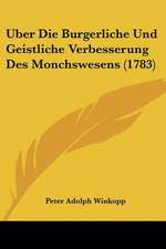 Uber Die Burgerliche Und Geistliche Verbesserung Des Monchswesens (1783)