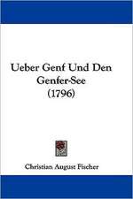 Ueber Genf Und Den Genfer-See (1796)