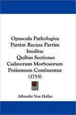 Opuscula Pathologica Partim Recusa Partim Inedita