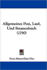 Allgemeines Post, Lauf, Und Strassenbuch (1790)