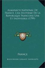 Almanach National De France, L'an Huitieme De La Republique Francoise Une Et Indivisible (1799)