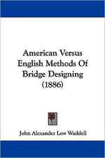 American Versus English Methods Of Bridge Designing (1886)