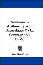 Amusemens Arithmetiques Et Algebriques De La Campagne V2 (1779)