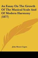 An Essay On The Growth Of The Musical Scale And Of Modern Harmony (1877)