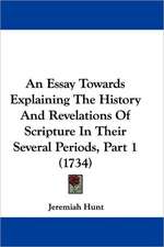 An Essay Towards Explaining The History And Revelations Of Scripture In Their Several Periods, Part 1 (1734)