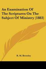 An Examination Of The Scriptures On The Subject Of Ministry (1883)