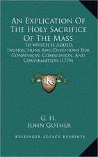 An Explication Of The Holy Sacrifice Of The Mass