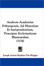 Analecta Academiae Friburgensis, Ad Historiam Et Iurisprudentiam, Praecipue Ecclesiasticam Illustrandam (1774)