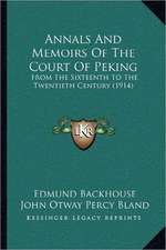 Annals And Memoirs Of The Court Of Peking