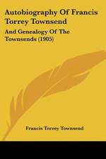 Autobiography Of Francis Torrey Townsend