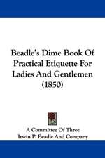 Beadle's Dime Book Of Practical Etiquette For Ladies And Gentlemen (1850)