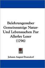 Belehrungenuber Gemeinnutzige Natur- Und Lebenssachen Fur Allerley Leser (1796)