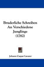 Bruderliche Schreiben An Verschiedene Junglinge (1782)