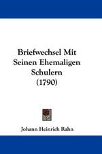 Briefwechsel Mit Seinen Ehemaligen Schulern (1790)