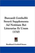 Burcardi Gotthelfii Struvii Supplementa Ad Notitiam Rei Litterariae Et Usum (1710)