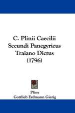 C. Plinii Caecilii Secundi Panegyricus Traiano Dictus (1796)