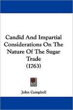 Candid And Impartial Considerations On The Nature Of The Sugar Trade (1763)