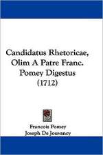 Candidatus Rhetoricae, Olim a Patre Franc. Pomey Digestus (1712)