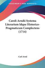 Caroli Arndii Systema Literarium Idque Historico-Pragmaticum Complectens (1714)