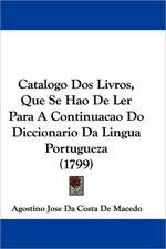 Catalogo Dos Livros, Que Se Hao De Ler Para A Continuacao Do Diccionario Da Lingua Portugueza (1799)