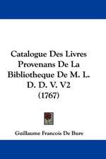 Catalogue Des Livres Provenans De La Bibliotheque De M. L. D. D. V. V2 (1767)