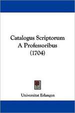 Catalogus Scriptorum A Professoribus (1704)