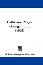 Catherine, Major Gahagan, Etc. (1903)