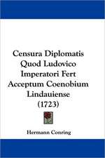 Censura Diplomatis Quod Ludovico Imperatori Fert Acceptum Coenobium Lindauiense (1723)