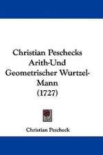 Christian Peschecks Arith-Und Geometrischer Wurtzel-Mann (1727)