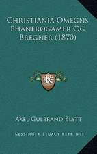 Christiania Omegns Phanerogamer Og Bregner (1870)