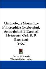 Chronologia Monastico-Philosophica Celeberrimi, Antiquissimi E Exempti Monasterij Ord. S. P. Benedicti (1702)