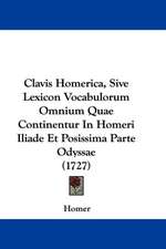 Clavis Homerica, Sive Lexicon Vocabulorum Omnium Quae Continentur in Homeri Iliade Et Posissima Parte Odyssae (1727)