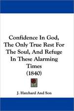 Confidence In God, The Only True Rest For The Soul, And Refuge In These Alarming Times (1840)