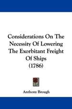 Considerations On The Necessity Of Lowering The Exorbitant Freight Of Ships (1786)